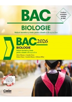 Bacalaureat 2026 - Biologie Notiuni teoretice si teste pentru clasele a IX-a si a X-a