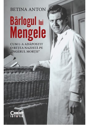 Barlogul lui Mengele - Cum l-a adapostit o retea nazista pe „Ingerul mortii”