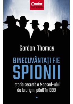 Binecuvantati fie spionii. Istoria secreta a Mossad-ului de la origini pana in 1999