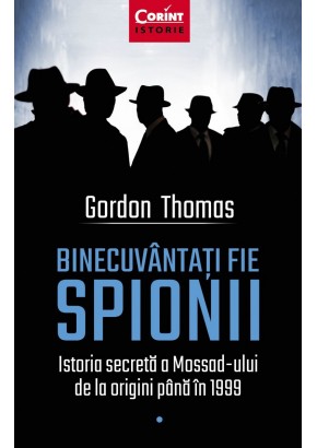 Binecuvantati fie spionii. Istoria secreta a Mossad-ului de la origini pana in 1999