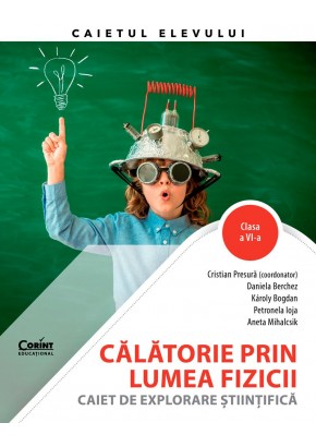 Calatorie prin lumea fizicii. Caiet de explorare stiintifica Clasa a VI-a