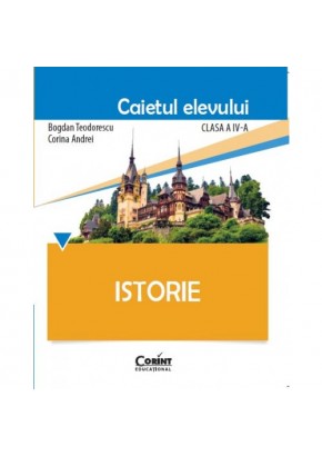 Istorie. Caietul elevului pentru clasa a IV-a