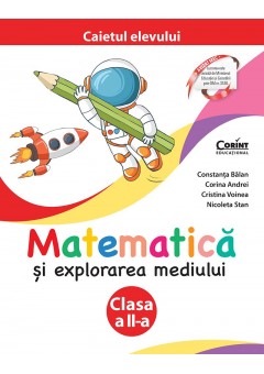 Matematica si explorarea mediului Caietul elevului pentru clasa a II-a Editia a II-a