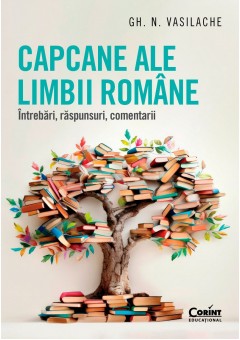 Capcane ale limbii romane - Intrebari, raspunsuri, comentarii