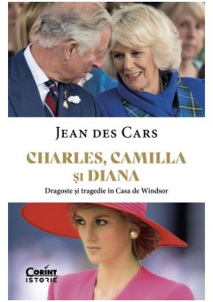 Charles, Camilla si Diana - Dragoste si tragedie in Casa de Windsor