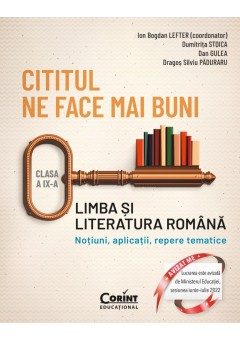 Cititul ne face mai buni Limba si literatura romana Notiuni, aplicatii, repere tematice Clasa a IX-a