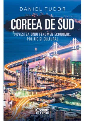 Coreea de Sud Povestea unui fenomen economic, politic si cultural