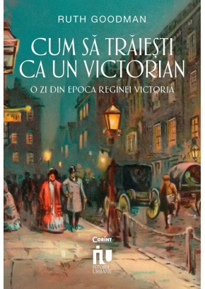 Cum sa traiesti ca un victorian - O zi din epoca reginei Victoria