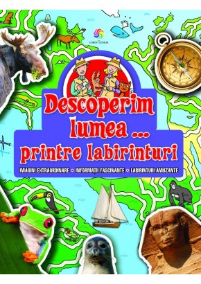 Descoperim lumea...printre labirinturi