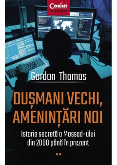 Dusmani vechi, amenintari noi. Istoria secreta a Mossad-ului din 2000 pana in prezent