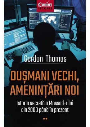 Dusmani vechi, amenintari noi. Istoria secreta a Mossad-ului din 2000 pana in prezent