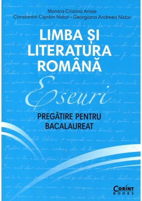 Eseuri. Pregatire pentru bacalaureat. Limba si literatura romana