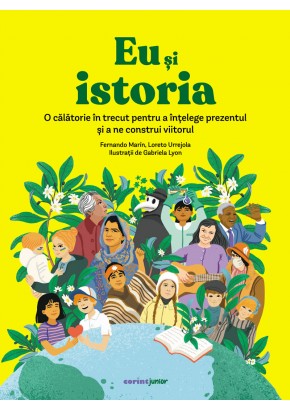 Eu si istoria - O calatorie in trecut pentru a intelege prezentul si a ne construi viitorul