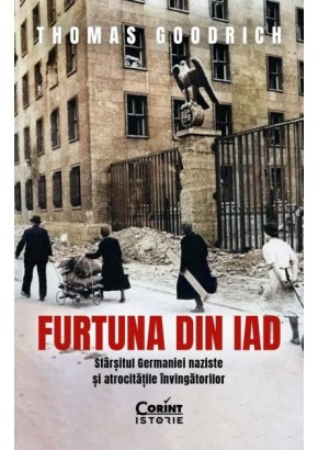 Furtuna din iad - Sfarsitul Germaniei naziste si atrocitatile invingatorilor