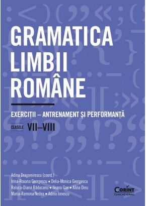 Gramatica limbii romane Exercitii de antrenament si performanta clasele VII-VIII