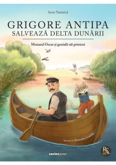 Grigore Antipa salveaza Delta Dunarii