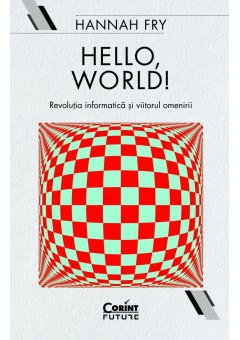 Hello, world! Revolutia informatica si viitorul omenirii