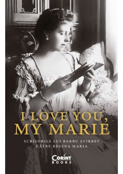 I love you, my Marie - Scrisorile lui Barbu Stirbey catre regina Maria