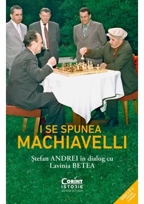 I se spunea Machiavelli - Stefan Andrei in dialog cu Lavinia Betea