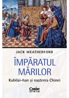 Imparatul Marilor -Kubilai-han si nasterea Chinei