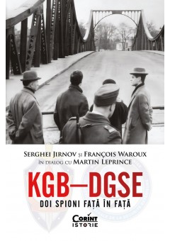 KGB – DGSE - Doi spioni fata in fata Serghei Jirnov si François Waroux in dialog cu Martin Leprince