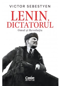 Lenin, dictatorul - Omul si Revolutia