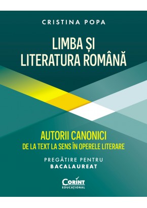 Limba si Literatura Romana. Autorii canonici de la text la sens in operele literare