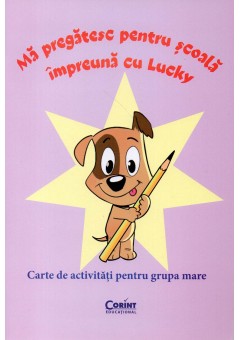Ma pregatesc pentru scoala impreuna cu Lucky carte de activitati pentru grupa mare