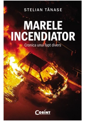 Marele incendiator Cronica unui fapt divers