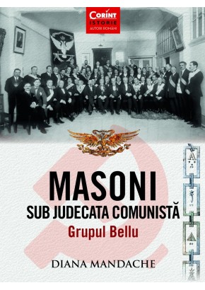 Masoni sub judecata comunista. Grupul Bellu