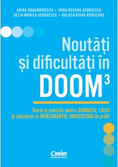 Noutati si dificultati in DOOM3 - Teorie si exercitii pentru gimnaziu, liceu si admiterea in invatamantul universitar de profil