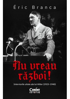 Nu vreau razboi! Interviurile uitate ale lui Hitler (1923–1940)