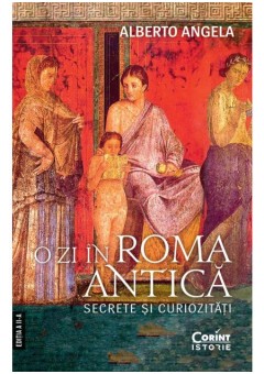 O zi in Roma antica - Secrete si curiozitati