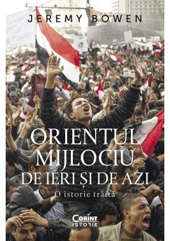 Orientul Mijlociu de ieri si de azi. O istorie traita