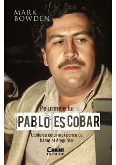 Pe urmele lui Pablo Escobar - Uciderea celui mai periculos baron al drogurilor