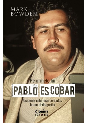 Pe urmele lui Pablo Escobar - Uciderea celui mai periculos baron al drogurilor