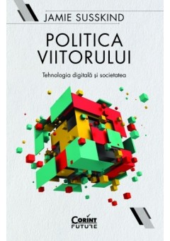 Politica viitorului. Tehnologia digitala si societatea