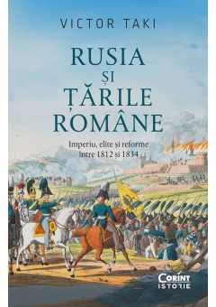 Rusia si Tarile Romane - Imperiu, elite si reforme intre 1812 si 1834