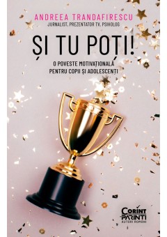 Si tu poti! O poveste motivationala pentru copii si adolescenti