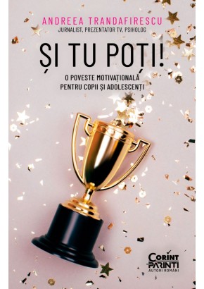 Si tu poti! O poveste motivationala pentru copii si adolescenti