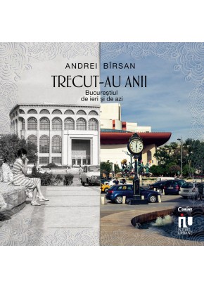 Trecut-au anii Bucurestiul de ieri si de azi