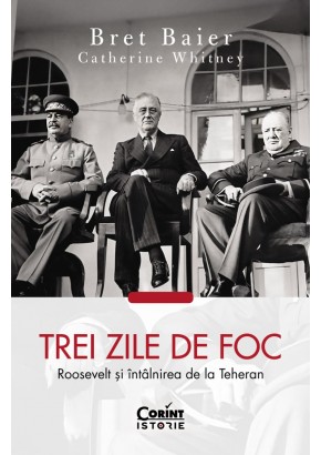 Trei zile de foc - Roosevelt si intalnirea de la Teheran