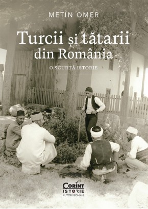 Turcii si tatarii din Romania O scurta istorie Turcii si tatarii din Romania O scurta istorie