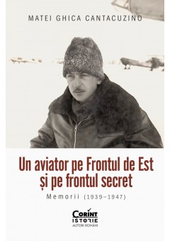 Un aviator pe Frontul de Est si pe frontul secret - Memorii (1939–1947)