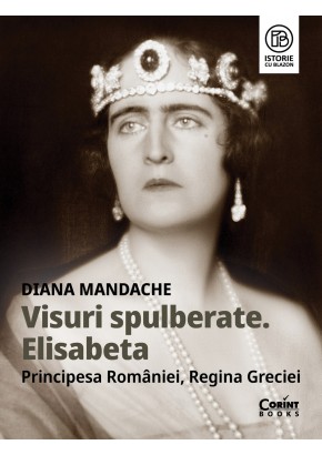 Visuri spulberate - Elisabeta, Principesa Romaniei, Regina Greciei