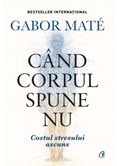 Cand corpul spune nu. Editie de colectie