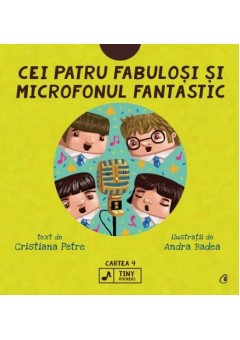 Cei patru fabulosi si microfonul fantastic Seria Tiny Rockers - Cartea 4