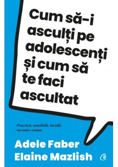 Cum sa-i asculti pe adolescenti si cum sa te faci ascultat