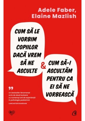 Cum sa le vorbim copiilor daca vrem sa ne asculte si cum sa-i ascultam pentru ca ei sa ne vorbeasca