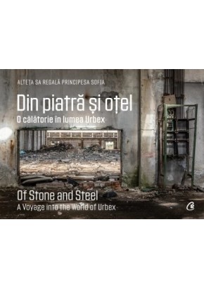 Din piatra si otel O calatorie in lumea Urbex | Of Stone and Steel A Voyage into the World of Urbex